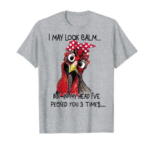 Load image into Gallery viewer, I May Look Calm But In My Head I've Pecked You 3 Times T-Shirt
