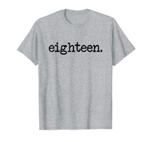 Load image into Gallery viewer, eighteen. - 18th Birthday T-Shirt

