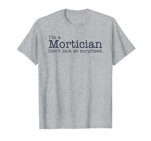 Funny Mortician, Embalmer, Funeral Director Tshirt TEE