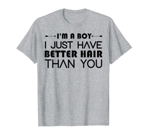 I'm A Boy I Just Have Better Hair Than You Tshirt For Kids