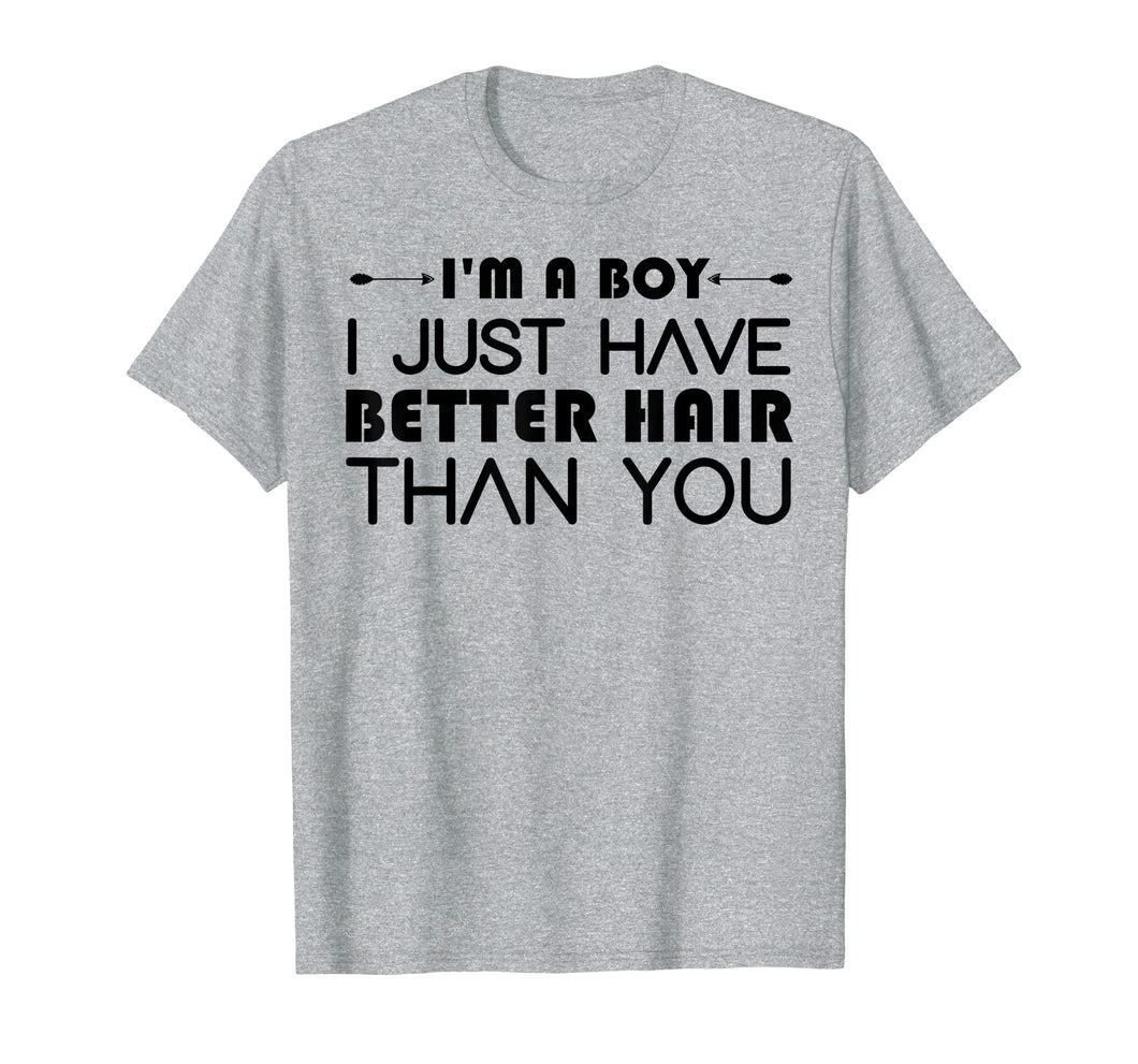 I'm A Boy I Just Have Better Hair Than You Tshirt For Kids