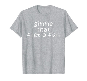 Gimme That Filet-O-Fish T-shirt