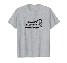 Load image into Gallery viewer, I Haven&#39;t Slept In a Fortnight Gamer T-Shirt
