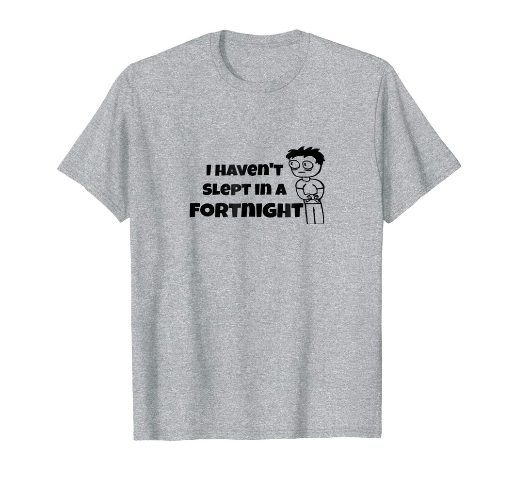 I Haven't Slept In a Fortnight Gamer T-Shirt