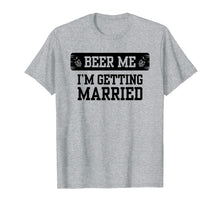 Load image into Gallery viewer, Beer Me I'm Getting Married Groom Groomsmen Tshirt
