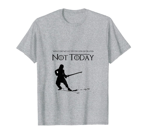 Not Today Shirt | What Do We Say To The God Of Death T-shirt