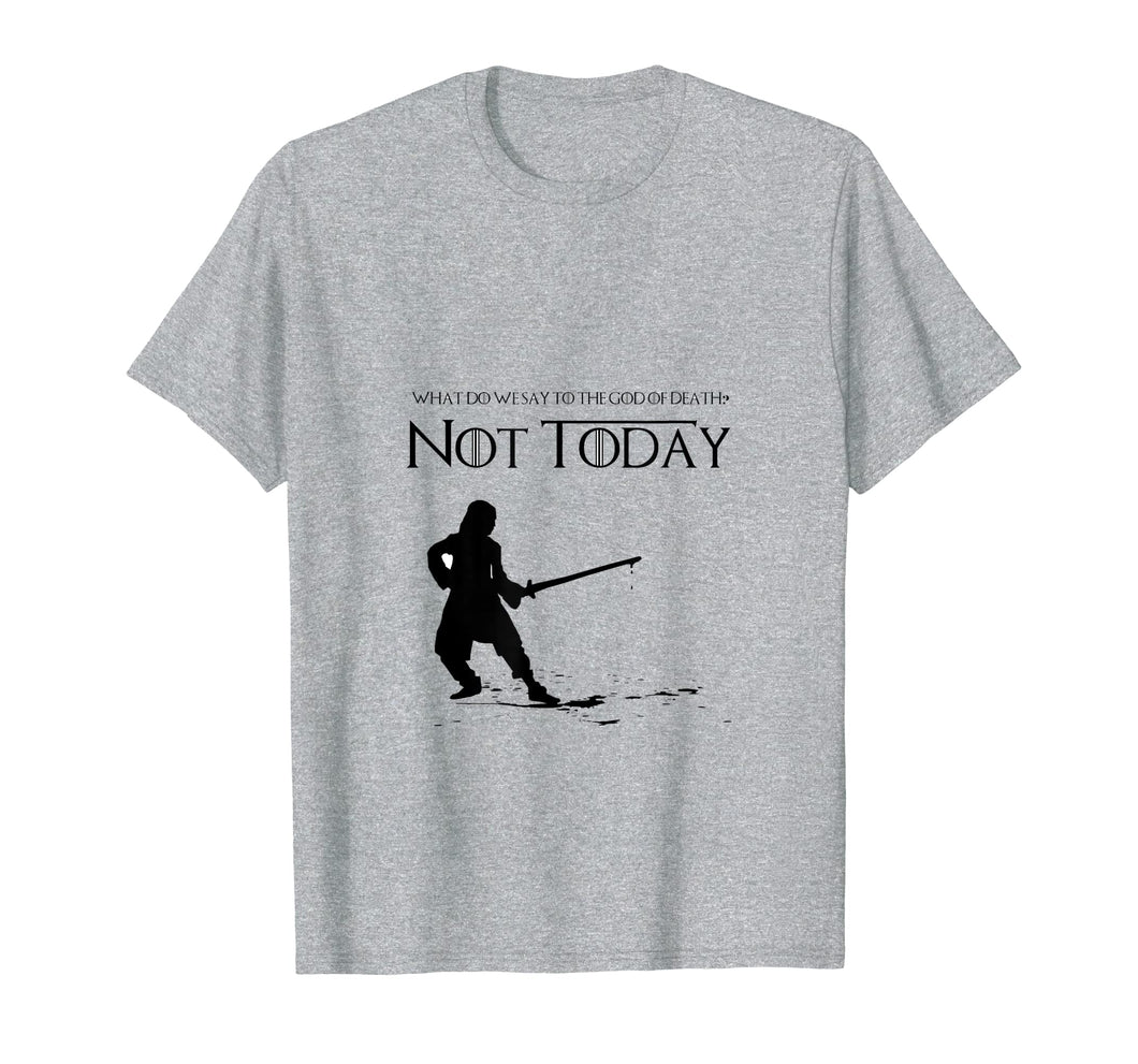 Not Today Shirt | What Do We Say To The God Of Death T-shirt