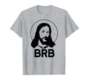 BRB BE RIGHT BACK Easter Meme T-Shirt Funny Jesus Christ LOL