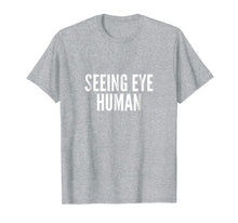 Load image into Gallery viewer, Seeing Eye Human T-Shirt | Funny Dog Owner Of Blind Dog Tee
