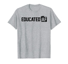 Load image into Gallery viewer, Educated Af Graduation T Shirt
