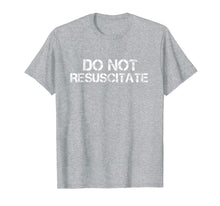 Load image into Gallery viewer, Do Not Resuscitate Tee Shirt - Wear Your DNR

