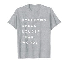 Load image into Gallery viewer, Eyebrows Speak Louder MUA Esthetician Microblading T-Shirt
