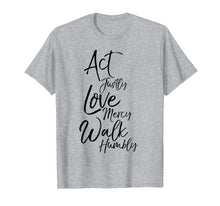 Load image into Gallery viewer, Act Justly Love Mercy Walk Humbly Micah 6:8 Christian Shirt
