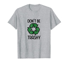 Load image into Gallery viewer, Don't Be Trashy Recycle T-Shirt
