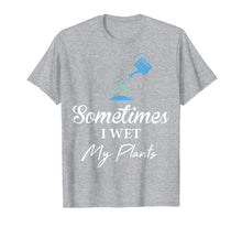 Load image into Gallery viewer, Cute and Funny Gardening Shirt: Sometimes I Wet My Plants
