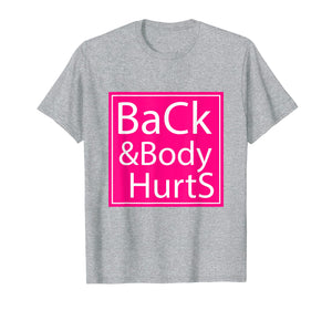 Back And Body Hurts Shirt Funny Gift For Men Women T-Shirt