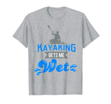 Load image into Gallery viewer, Kayaking Gets Me Wet T-shirt Funny Kayak Kayaker Gag Gift
