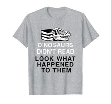 Load image into Gallery viewer, Dinosaurs Didn't Read Look What Happened T-Shirt

