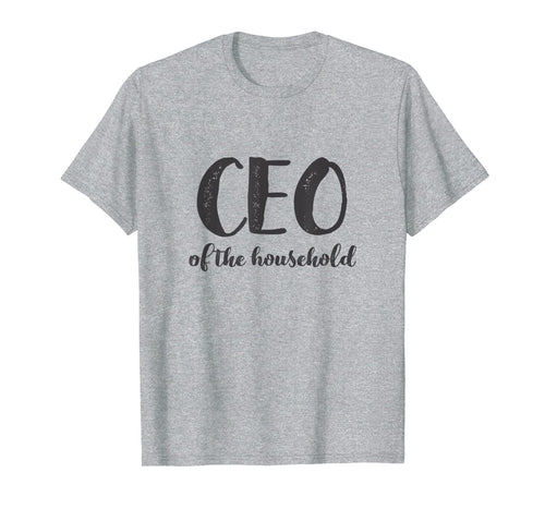 CEO Of The Household Shirt Funny Mothers Day Gifts Daughter