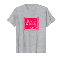 Load image into Gallery viewer, Back &amp; Body Hurts T-shirt
