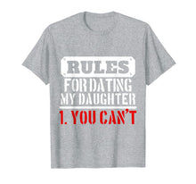 Load image into Gallery viewer, Rules For Dating My Daughter Shirt You Can't Dad Tee
