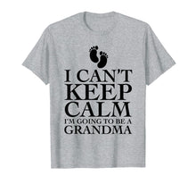 Load image into Gallery viewer, I can&#39;t keep calm i&#39;m going to be a grandma T-shirt Funny
