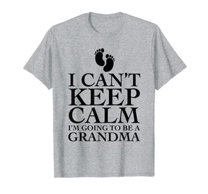 I can't keep calm i'm going to be a grandma T-shirt Funny