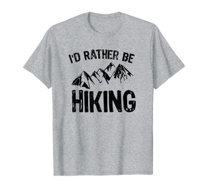 I'd Rather Be Hiking T-Shirt Gift for Hikers