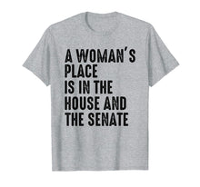 Load image into Gallery viewer, A Woman's Place Is In The House And Senate T-Shirt
