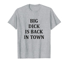 Load image into Gallery viewer, Big Dick Is Back In Town T-Shirt
