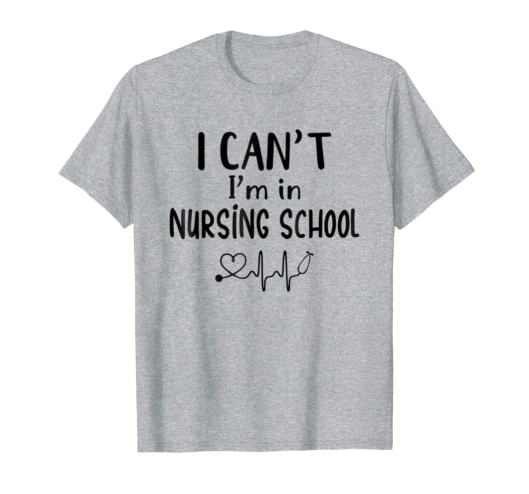 I Can't I'm In Nursing School T-Shirt Funny RN Student Gift