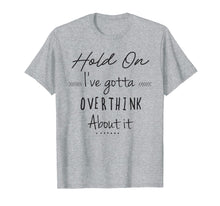 Load image into Gallery viewer, Funny Shirts with Sayings Hold on Let Me Overthink This
