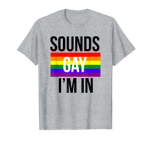 Load image into Gallery viewer, Sounds Gay I'm In Shirt, LGBT Pride Shirts
