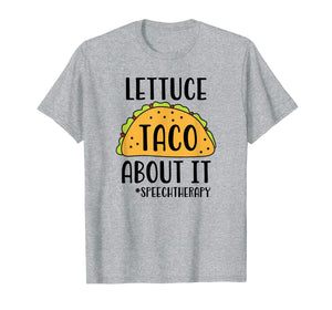 Funny SLP Speech Therapist Shirt - Lettuce Taco About It