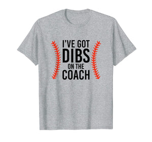 I've Got Dibs On The Coach Funny Baseball T-Shirt