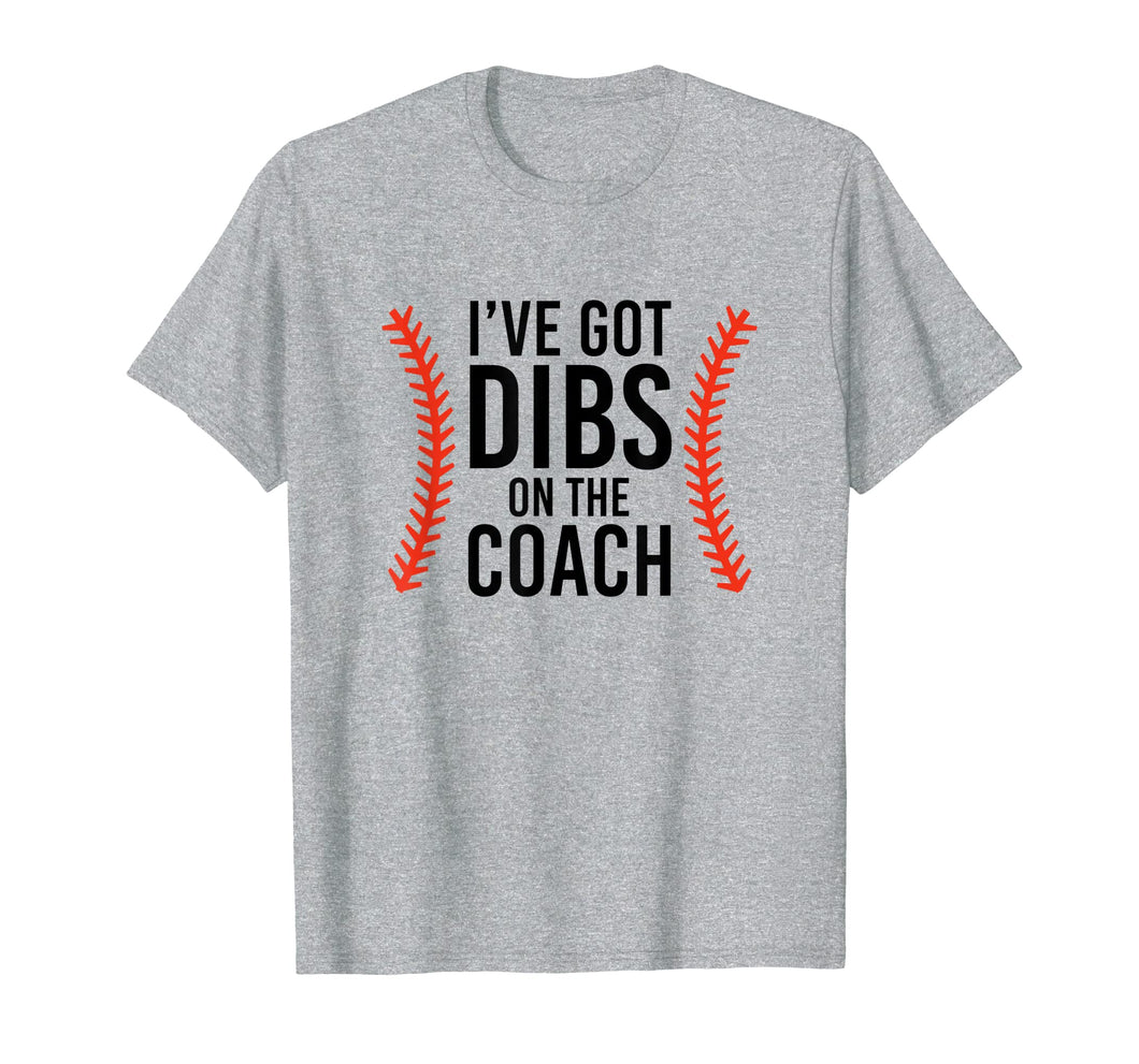 I've Got Dibs On The Coach Funny Baseball T-Shirt
