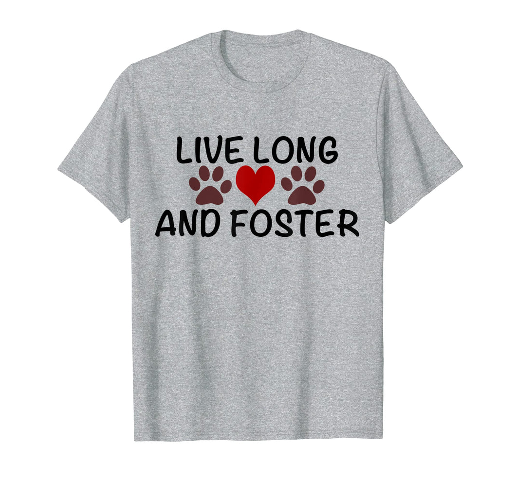 Live Long and Foster T-shirt for Rescue Advocate/Pet Lover