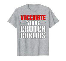 Load image into Gallery viewer, Funny Pro Vaccination Vaccinate Your Crotch Goblins T-Shirt
