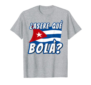 Funny Cuban Saying Havana Cuba Flag Asere Que Bola T-Shirt