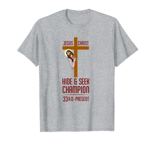 Funny Atheist T-Shirt Jesus Christ Hide and Seek Champion