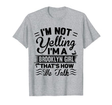 Load image into Gallery viewer, I&#39;m Not Yelling I&#39;m A Brooklyn Girl Cute Funny Saying Shirt
