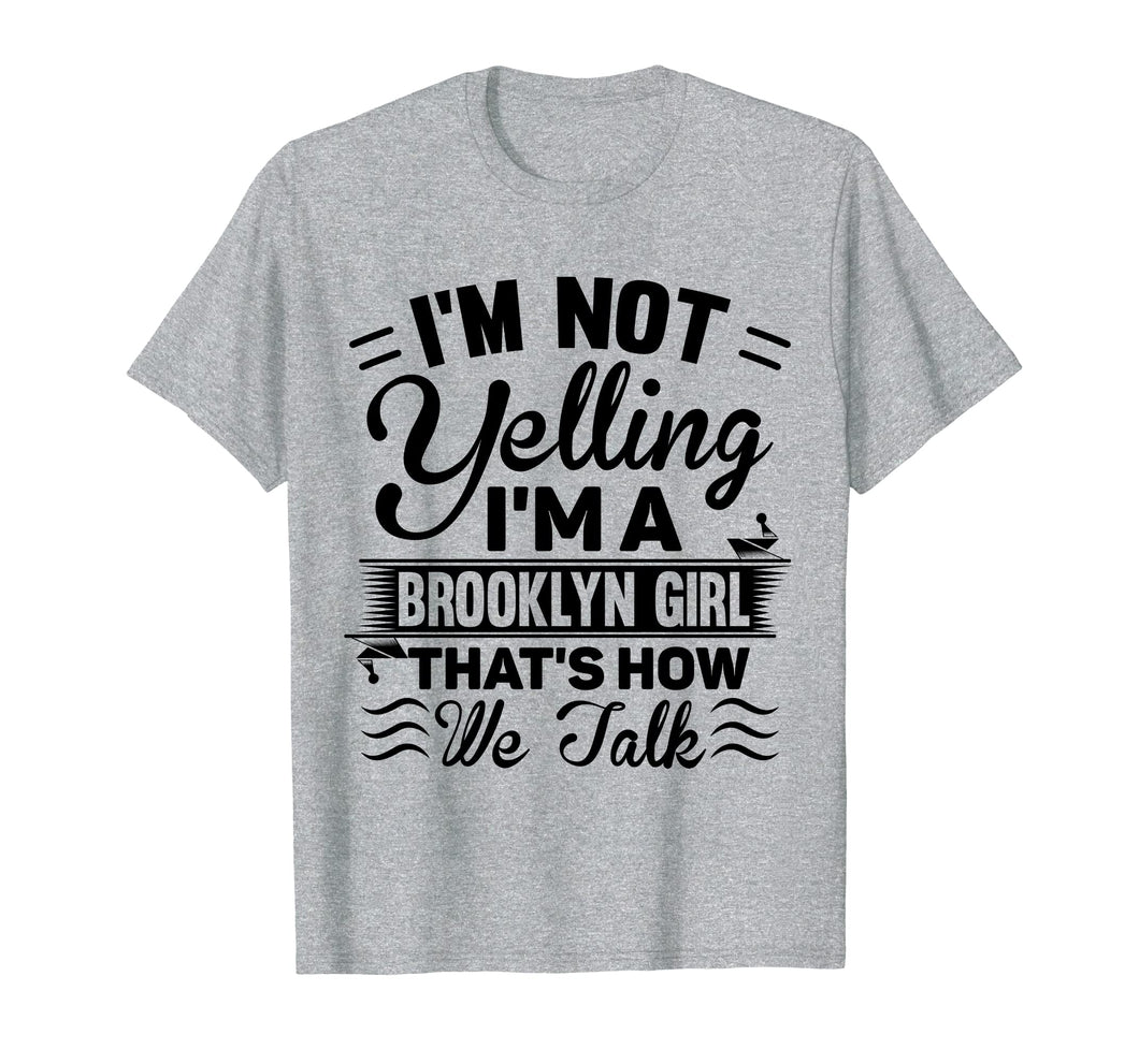 I'm Not Yelling I'm A Brooklyn Girl Cute Funny Saying Shirt