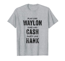 Load image into Gallery viewer, Play Like Waylon, Sing Like Cash, Party Like Hank Shirt
