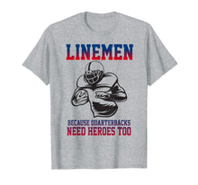 Load image into Gallery viewer, Lineman Football T-Shirt Linemen Quarterbacks Need Heroes
