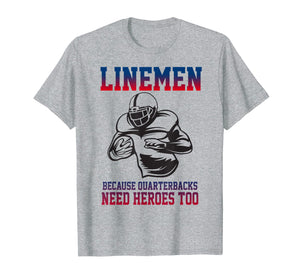 Lineman Football T-Shirt Linemen Quarterbacks Need Heroes