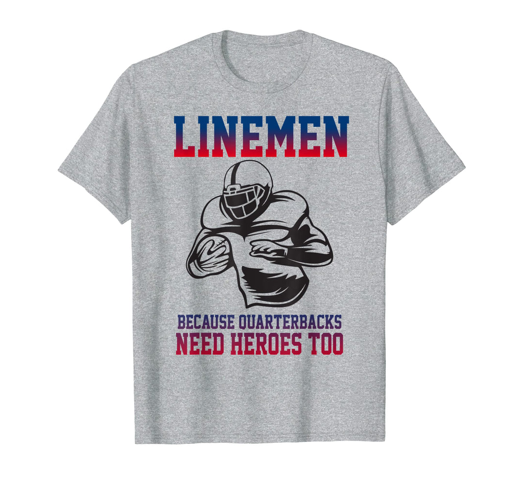 Lineman Football T-Shirt Linemen Quarterbacks Need Heroes