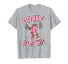 Load image into Gallery viewer, Funny Donut Give Up Inspirational Workout Donut T Shirt
