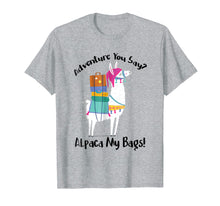 Load image into Gallery viewer, Adventure You Say Alpaca My Bags Shirt Funny Tee
