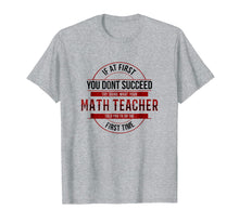 Load image into Gallery viewer, If First You Don&#39;t Succeed Funny Math Teacher Shirt
