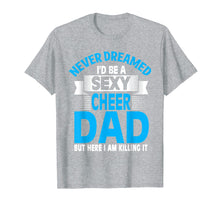 Load image into Gallery viewer, Funny Never Dreamed I&#39;d Be A Sexy Cheer Dad T-Shirt
